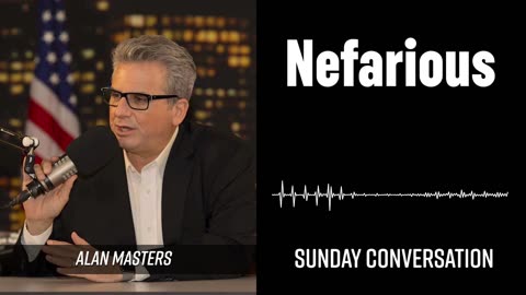 “Nefarious” | Sunday Conversation 02/09/2025