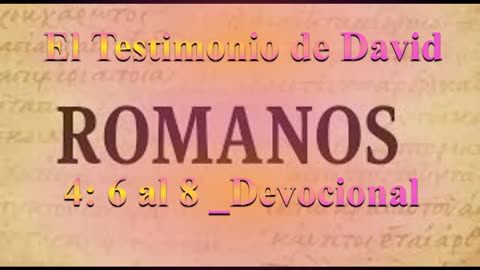 "El Testimonio de David " Romanos 4: 6 al 8_ Devocional