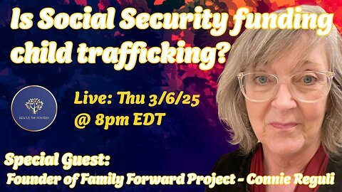 Is Social Security funding child trafficking? w/ Founder of Family Forward Project - Connie Reguli