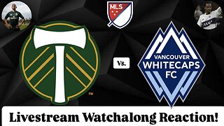 Portland Timbers FC Vs. Vancouver Whitecaps FC Livestream Watchalong Reaction