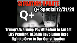 Situation Update 12-31-24 - Trump's Warning- Pay Attention to Jan 1st, EBS Pending