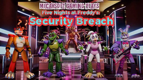 Playing Five Nights at Freddy's: Security Breach RUIN!