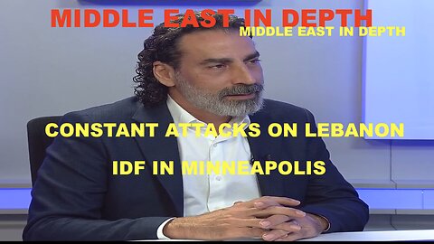 MIDDLE EAST IN DEPTH - VICIOUS ATTACKS ON LEBANON - MINNEAPOLIS GETS IDF TREATMENT