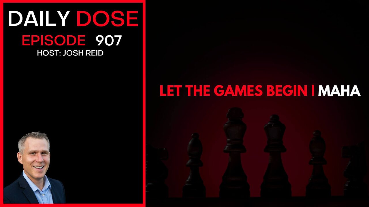 Let The Games Begin & MAHA | Ep. 907 The Daily Dose