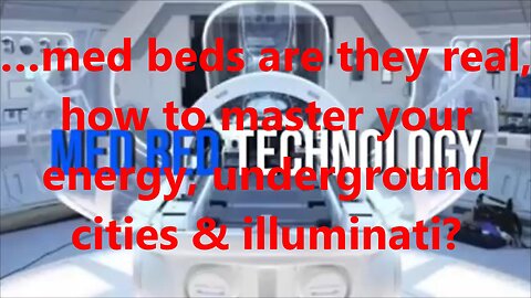 …med beds are they real, how to master your energy, underground cities & illuminati?