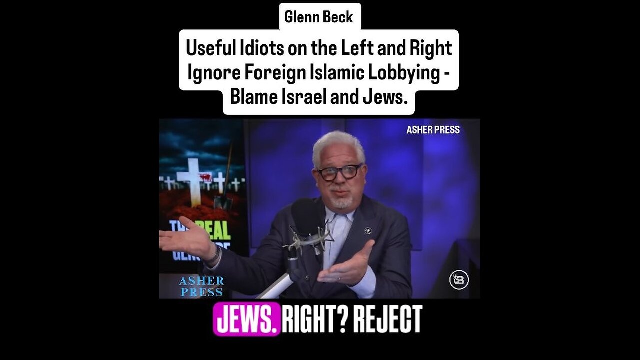 Glenn Beck - Useful Idiots Ignore Foreign Islamic Lobbying - Blame Israel and Jews.