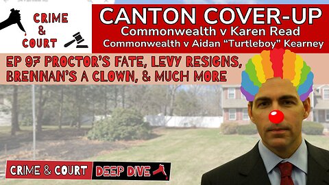 EP 97 Proctor’s Fate, Levy resigns, Brennan’s a Clown, & Much More (Canton Cover-Up/CW v Karen Read)