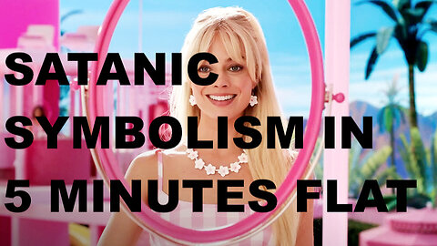 Barbie: Satanic Symbolism in Five Minutes Flat #Barbie