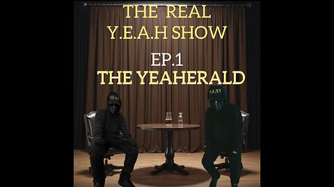 THE REAL Y.E.A.H SHOW(EP1)THE YEAHERALD