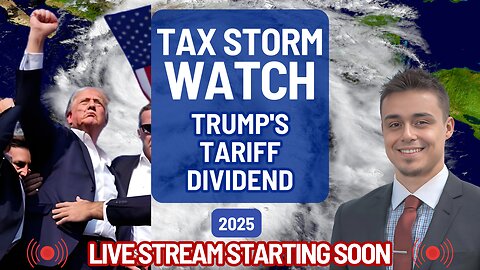 TAX STORM WATCH - $2000 Tariff Dividend from TRUMP