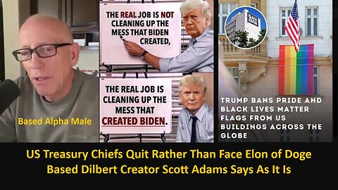 US Treasury Chiefs Quit Rather Than Face Elon of Doge: Based Dilbert Creator Scott Adams Says As It Is.