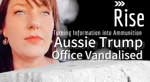 RISE Ep14 The Hon. AUSSIE TRUMP MLC Office Vandalised