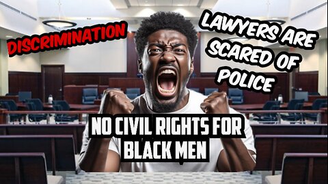 Any Lawyer who's not afraid of the Police? | How discrimination can hold Black Men back