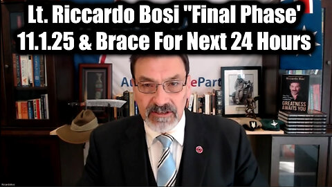 Lt. Riccardo Bosi "Final Phase' 11.1.2025 - The Final Act & Brace For Next 24 Hours
