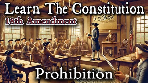 Learning The Constitution | 18th Amendment - Prohibition