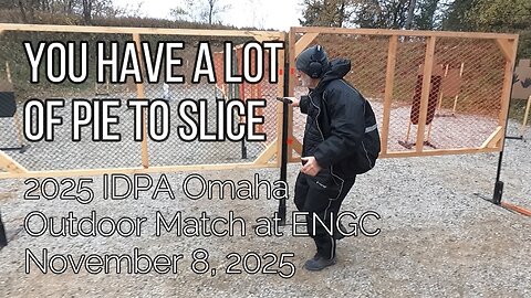 Stage 5 - You Have A Lot Of Pie To Slice - 2025 IDPA Omaha Outdoor Match at ENGC