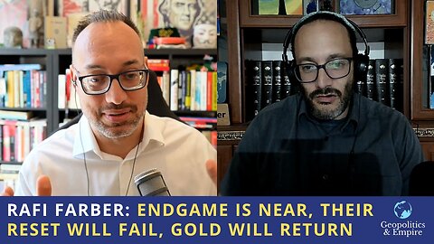 Rafi Farber: Endgame is Near, Their Reset Will Fail, Gold Will Return