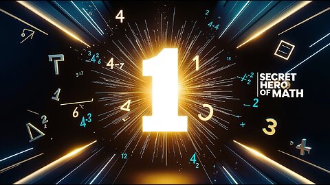 Secret Strength of Number 1 why this digit shapes all of Mathematics