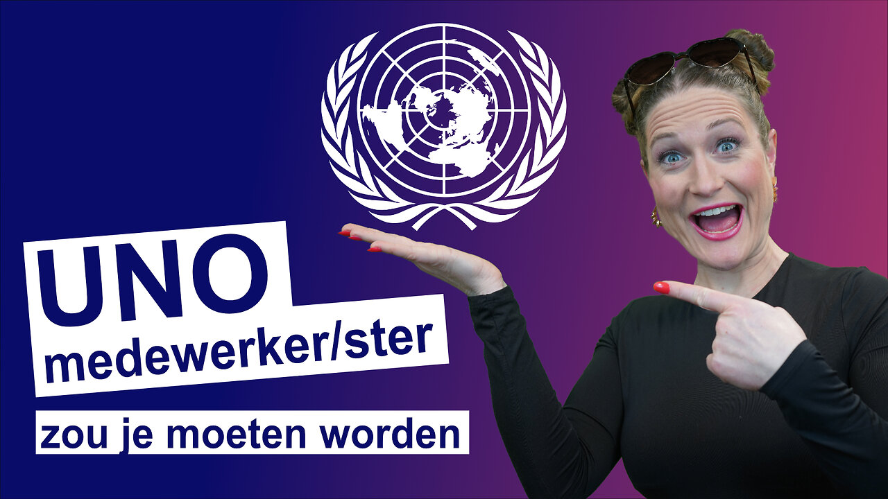 Je zou een VN-medewerker/ster moeten worden