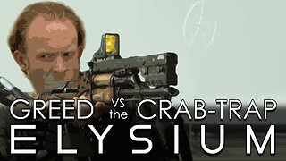 Elysium : Greed vs the Crab Trap