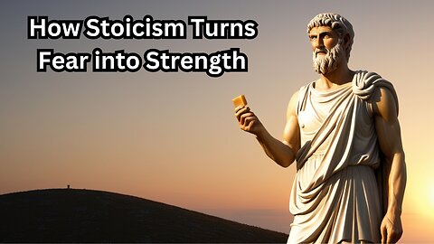 Mastering Fear: The Stoic Way to Courage