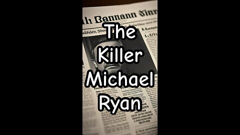 The serial killer named Michael Ryan.