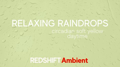 Relaxing Raindrops - Circadian Soft Yellow - Daylight - Meditation & Reflection | REDSHIFT Ambient