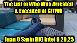 Juan O Savin BIG Intel 9.29.25 - PANIC, The List of Who Was Arrested & Executed at GITMO