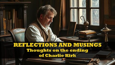 Reflections and musings: Thoughts on the ending of Charlie Kirk.