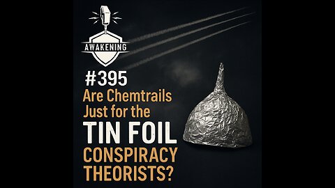 #395 Are Chemtrails Just for the Tin Foil Conspiracy Theorists