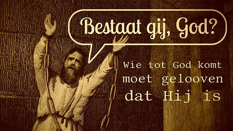 Bestaat God? Wie tot God komt, moet geloven dat Hij is