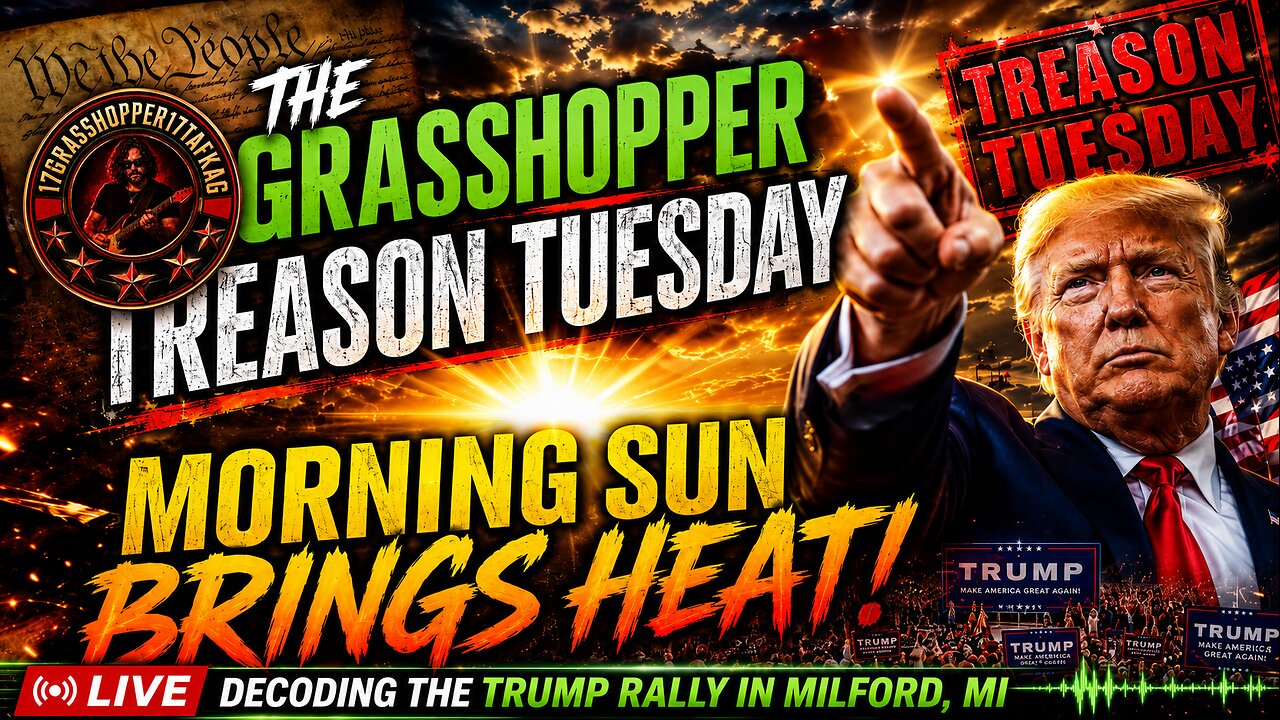 🍿Grasshopper Treason Tuesday: Moring Sun brings🔥HEAT!🍿Trump Rally Milford, MI