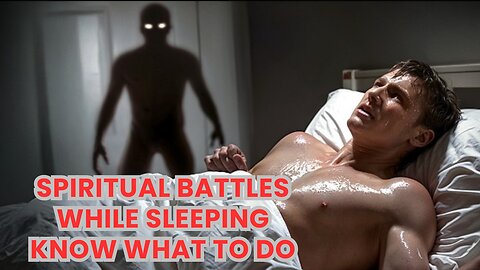 SPIRITUAL BATTLES WHILE SLEEPING Know What To Do