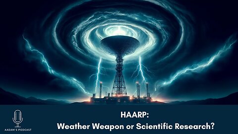 HAARP: Weather Weapon or Scientific Research? |Podcast-68