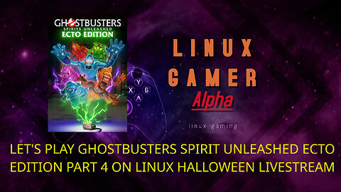 LET'S PLAY GHOSTBUSTERS SPIRIT UNLEASHED ECTO EDITION PART 4 ON LINUX HALLOWEEN LIVESTREAM