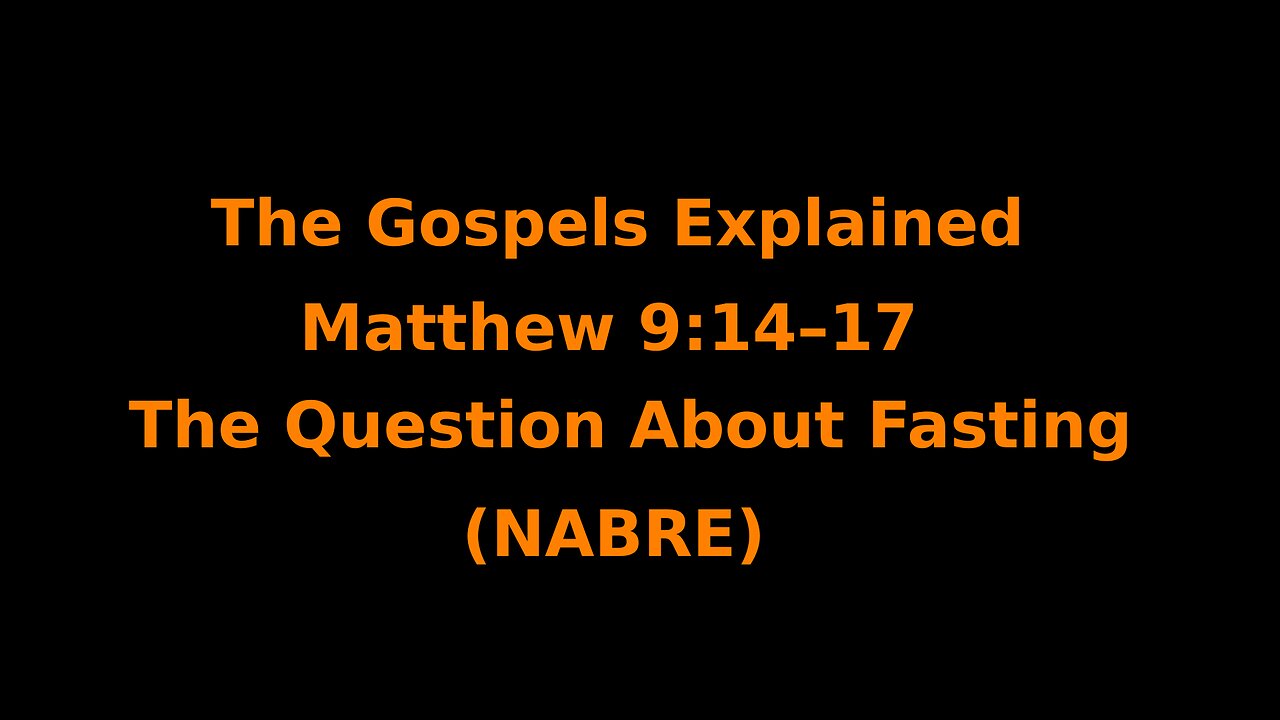 The Gospels Explained - Matthew 9:14–17 - The Question About Fasting - (NABRE)