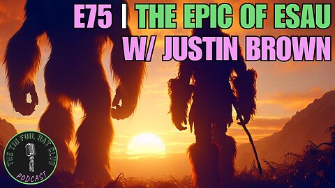 E75 | The Epic of Esau w/ Justin Brown