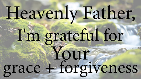 HEAVENLY FATHER I'm Grateful For Your Grace and Forgiveness | Christian Prayer