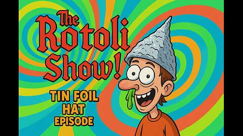 The Rotoli Show S2-Episode 23: Tin Foil Hat Special