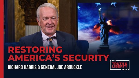 Restoring America’s Security - with General Joe Arbuckle on The Truth & Liberty Show