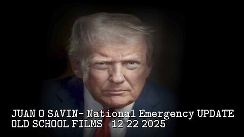 JUAN O SAVIN- National Emergency UPDATE- OLD SCHOOL FILMS 12/22/2025
