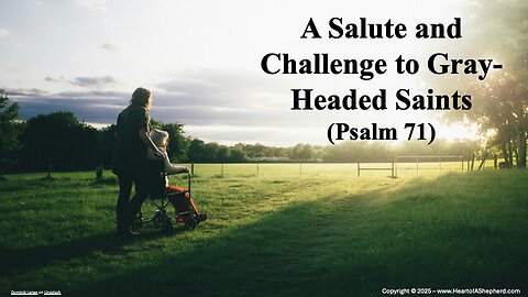 A Salute and Challenge to Gray-Headed Saints (Psalm 71), from www.HeartofAShepherd.com.