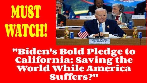 BIDENS PROMISE to CALIFORNIA AND WORLD HELP VS AMERICAS STRUGGLES