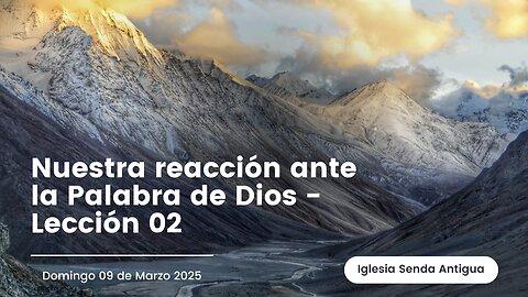 Nuestra reacción ante la Palabra De Dios - Lección 02 - Domingo 09 de Marzo 2025