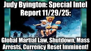 Judy Byington: Special Intel Report 11/29/25: Global Martial Law, Shutdown