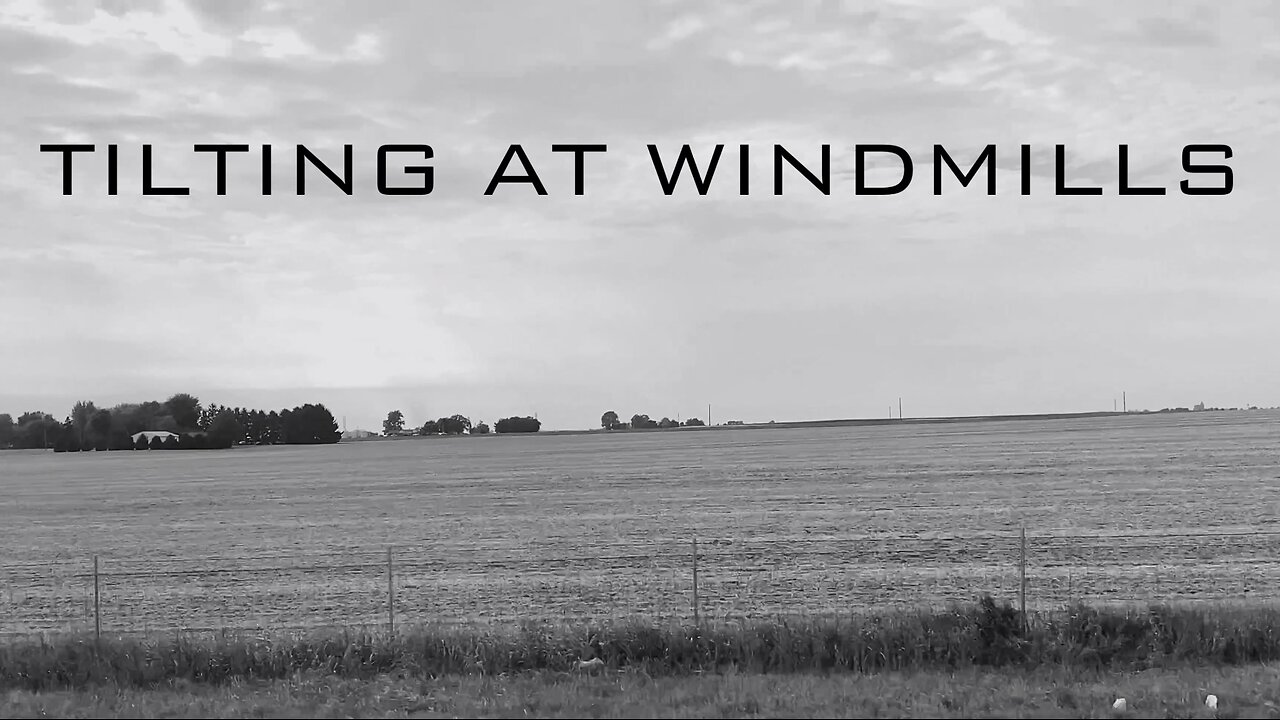 Tilting at Windmills