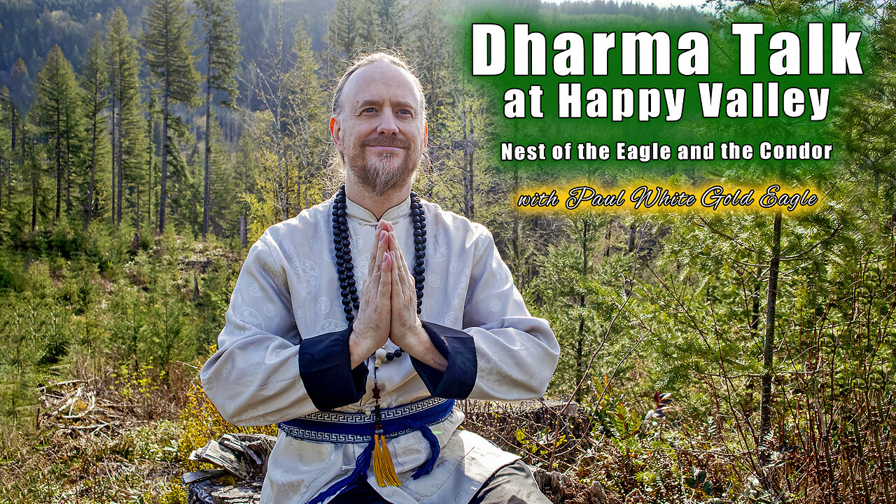 DHARMA TALK 🕉 (from Happy Valley) 🕉 Buddha Mind & New Earth Transmission 🕉 Paul White Gold Eagle 🕉🕉