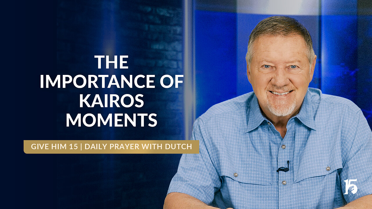 The Importance of Kairos Moments | Give Him 15: Daily Prayer with Dutch | January 31, 2025