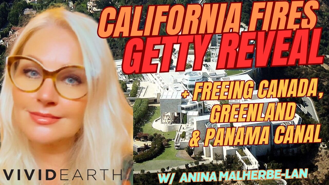 CALIFORNIA FIRES, THE GETTY REVEAL, FREEING CANADA, GREENLAND, THE PANAMA CANAL & MUCH MORE TO COME!