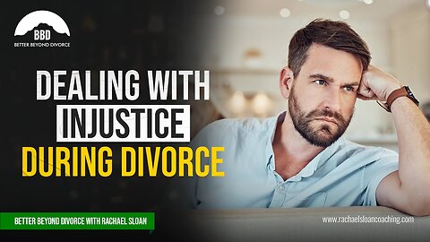 Dealing With The Injustice of Divorce | Rachael Sloan